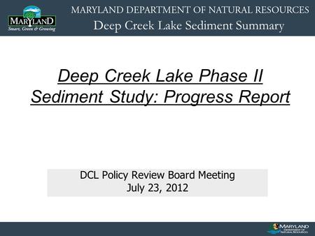 Deep Creek Lake Sediment Summary DCL Policy Review Board Meeting July 23, 2012 Deep Creek Lake Phase II Sediment Study: Progress Report.