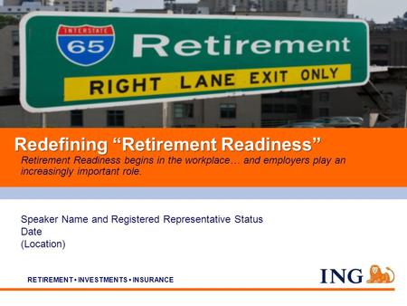 Do not put content on the brand signature area RETIREMENT INVESTMENTS INSURANCE Retirement Readiness begins in the workplace… and employers play an increasingly.