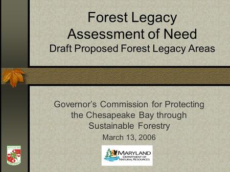 Forest Legacy Assessment of Need Draft Proposed Forest Legacy Areas Governors Commission for Protecting the Chesapeake Bay through Sustainable Forestry.