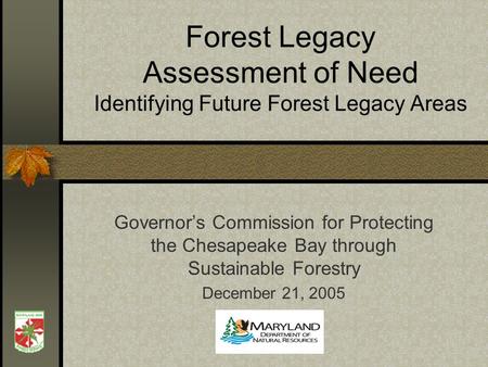 Forest Legacy Assessment of Need Identifying Future Forest Legacy Areas Governors Commission for Protecting the Chesapeake Bay through Sustainable Forestry.