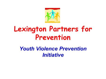 Lexington Partners for Prevention Youth Violence Prevention Initiative.