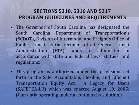 SECTIONS 5310, 5316 AND 5317 PROGRAM GUIDELINES AND REQUIREMENTS The Governor of South Carolina has designated the South Carolina Department of Transportations.