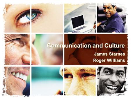 Communication and Culture James Starnes Roger Williams James Starnes Roger Williams.