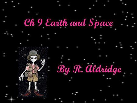 Ch 9 Earth and Space By R. Aldridge. sun the star at the center of our solar system.