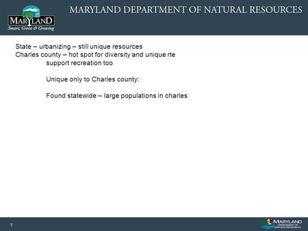 1 State – urbanizing – still unique resources Charles county – hot spot for diversity and unique rte support recreation too Unique only to Charles county: