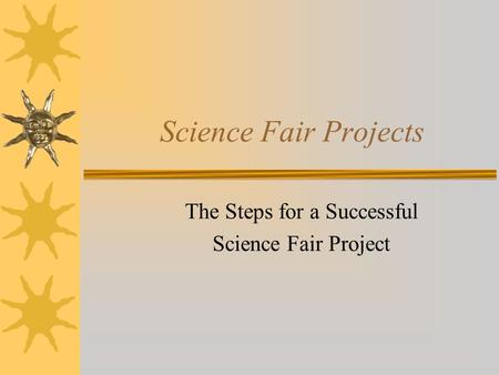 Science Fair Projects The Steps for a Successful Science Fair Project.