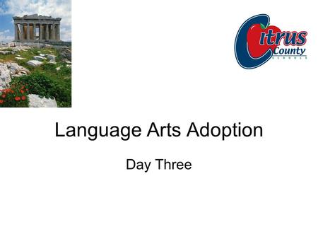 Language Arts Adoption Day Three. Good Day Everyone, We hope your holiday was wonderful and that you have recovered from the tryptophan overload because...
