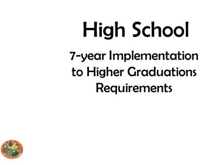 High School 7-year Implementation to Higher Graduations Requirements.