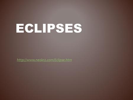 Eclipses http://www.neok12.com/Eclipse.htm.