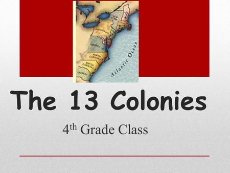 The 13 Colonies 4th Grade Class.