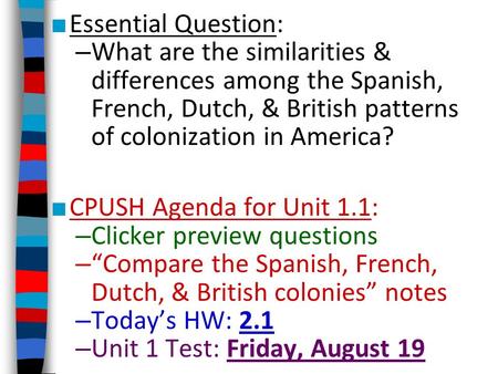 Essential Question: What are the similarities & differences among the Spanish, French, Dutch, & British patterns of colonization in America? CPUSH Agenda.
