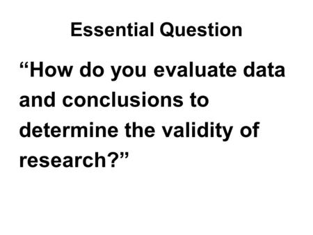 “How do you evaluate data and conclusions to determine the validity of