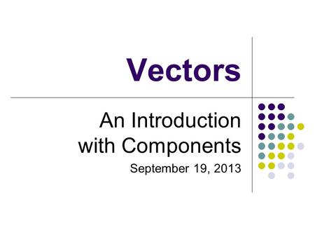 An Introduction with Components September 19, 2013