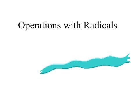 Operations with Radicals Adding or subtracting radicals is very similar to adding & subtracting like terms. BACK.