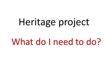 Heritage project What do I need to do?.