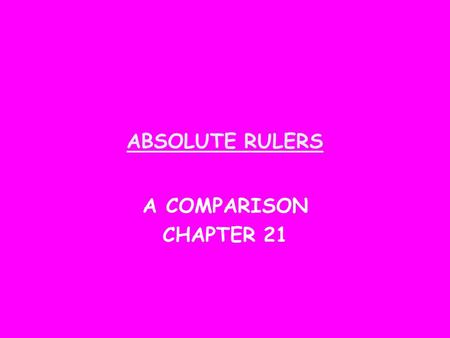 ABSOLUTE RULERS A COMPARISON CHAPTER 21.