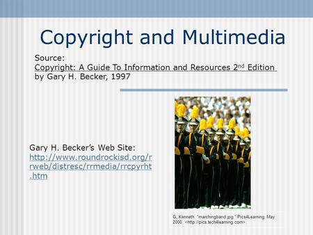 Copyright and Multimedia G, Kenneth. marchingband.jpg. Pics4Learning. May 2000.. Source: Copyright: A Guide To Information and Resources 2 nd Edition.