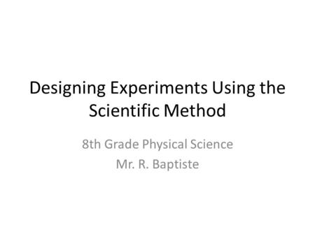 Designing Experiments Using the Scientific Method