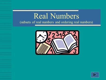 Real Numbers (subsets of real numbers and ordering real numbers)