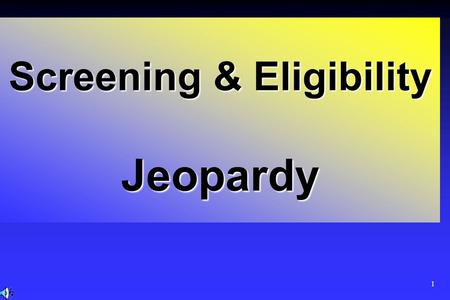 1 Screening & Eligibility Jeopardy 2 100 200 300 400 500 100 200 300 400 500 100 200 300 400 500 100 200 300 400 500 100 200 300 400 500 Title V/PHC.