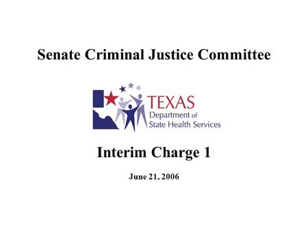 Senate Criminal Justice Committee Interim Charge 1 June 21, 2006.