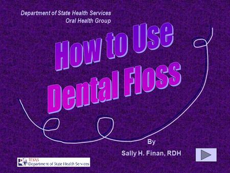 By Sally H. Finan, RDH Department of State Health Services Oral Health Group.