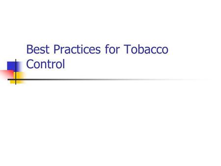 Best Practices for Tobacco Control. Background.