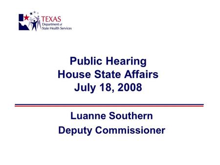 Public Hearing House State Affairs July 18, 2008 Luanne Southern Deputy Commissioner.