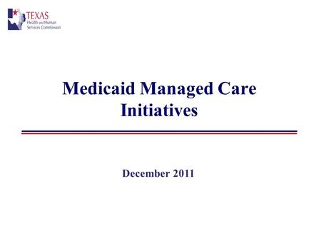 Medicaid Managed Care Initiatives December 2011. 2 STAR Capitated, Health Maintenance Organization (HMO) model for non-disabled pregnant women and children.