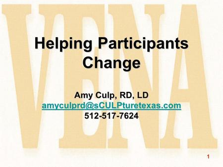 1 Helping Participants Change Amy Culp, RD, LD 512-517-7624