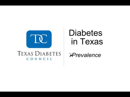 Diabetes in Texas Prevalence. 2 DATA LIMITATIONS/DISCLOSURE All data presented in this presentation include both type 1 and type 2 diabetes. Data from.