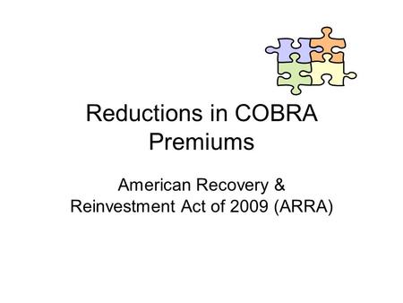 Reductions in COBRA Premiums American Recovery & Reinvestment Act of 2009 (ARRA)