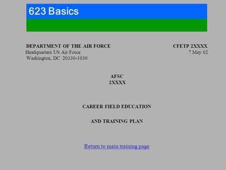 623 Basics DEPARTMENT OF THE AIR FORCE	 	 	 CFETP 2XXXX Headquarters US Air Force				 7 May 02.