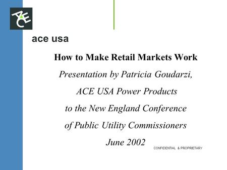 Ace usa How to Make Retail Markets Work Presentation by Patricia Goudarzi, ACE USA Power Products to the New England Conference of Public Utility Commissioners.