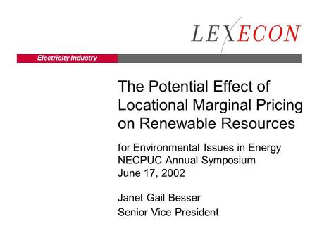 Electricity Industry The Potential Effect of Locational Marginal Pricing on Renewable Resources for Environmental Issues in Energy NECPUC Annual Symposium.