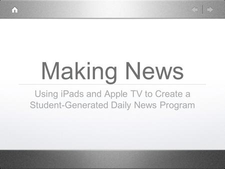 Making News Using iPads and Apple TV to Create a Student-Generated Daily News Program.