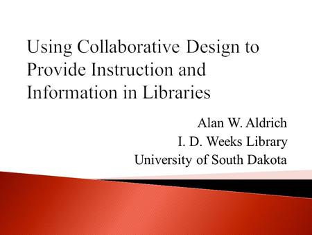 Alan W. Aldrich I. D. Weeks Library University of South Dakota.