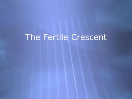 The Fertile Crescent.