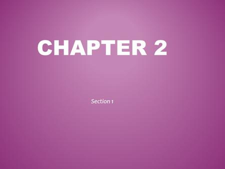 Chapter 2 Section 1.