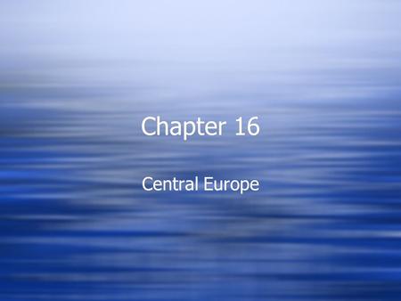 Chapter 16 Central Europe.