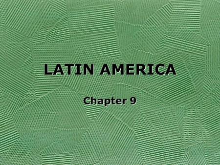 LATIN AMERICA Chapter 9.