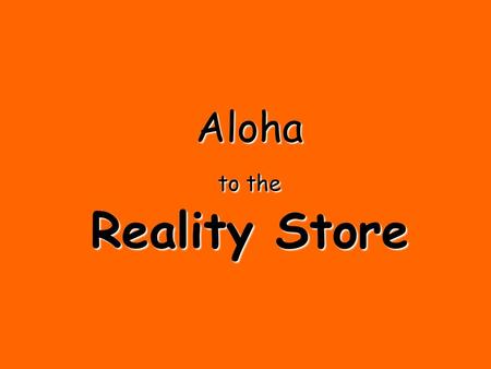 Aloha to the Reality Store. Or, is life really a picnic?