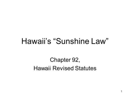 1 Hawaiis Sunshine Law Chapter 92, Hawaii Revised Statutes.
