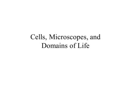 Cells, Microscopes, and Domains of Life