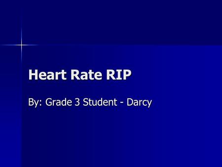 Heart Rate RIP By: Grade 3 Student - Darcy. Observation I feel my heart beating O I feel my heart beating O I heard the car. O I heard the car. O I could.