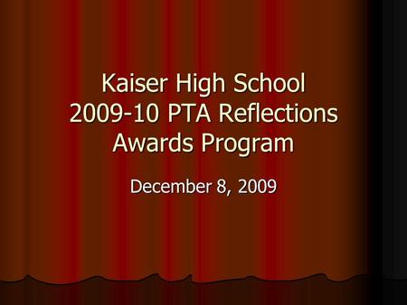 Kaiser High School 2009-10 PTA Reflections Awards Program December 8, 2009.