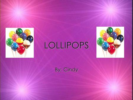 LOLLIPOPS LOLLIPOPS By: Cindy Who invented it kThe person who invented the lollipop Is Samuel Born. He was a Russian immigrant. kThe person who invented.