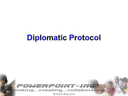 By CamTu, Hong, Lynne Diplomatic Protocol. By CamTu, Hong, Lynne DIPLOMATIC PROTOCOL National Flags Flown Principles in meetings, summits,…...