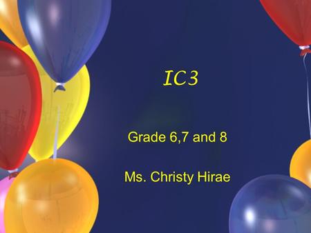 IC3 Grade 6,7 and 8 Ms. Christy Hirae. Success with the Program Small classes Individual attention One on one Small group Student recognition.