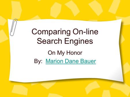 Comparing On-line Search Engines On My Honor By: Marion Dane BauerMarion Dane Bauer.